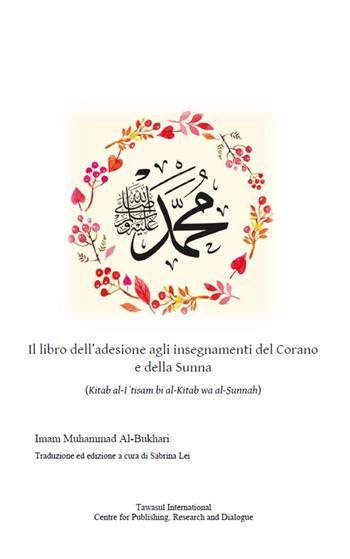 Il libro dell'adesione agli insegnamenti del Corano e della Sunna. (Kitab al-I?tisam bi al-Kitab wa al-Sunnah) - Muhammad B. Al-Bukhari - Libro Tawasul Europe 2020 | Libraccio.it