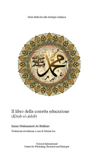 Il libro della corretta educazione. Kitab al-adab - Muhammad B. Al-Bukhari - Libro Tawasul Europe 2020 | Libraccio.it