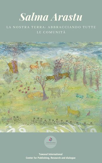 La nostra terra: abbracciando tutte le comunità. Ediz. illustrata - Salma Arastu - Libro Tawasul Europe 2021 | Libraccio.it