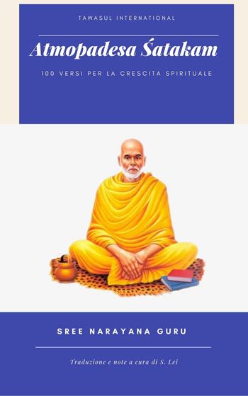 Atmopadesa Satakam. 100 versi per la crescita spirituale. Ediz. italiana e inglese - Sree Narayana Guru - Libro Tawasul Europe 2021 | Libraccio.it