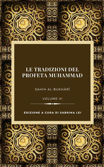 Le tradizioni del Profeta Muhammad. Sahih al-Bukhari. Vol. 6  - Libro Tawasul Europe 2021 | Libraccio.it