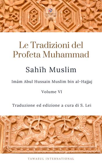 Sahih Muslim. Vol. 6 - Muslim Imam - Libro Tawasul Europe 2021 | Libraccio.it