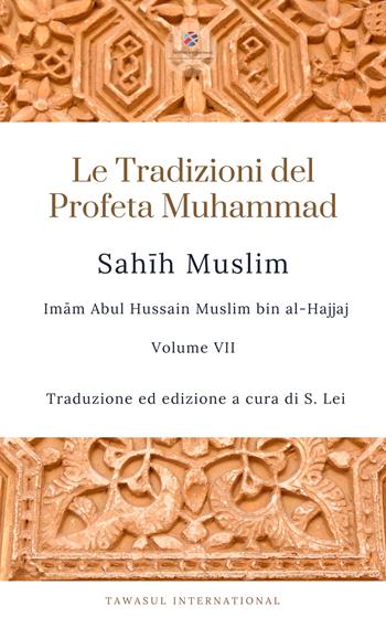 Sahih Muslim. Vol. 7 - Muslim Imam - Libro Tawasul Europe 2021 | Libraccio.it