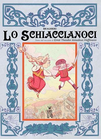 Lo Schiaccianoci. Tratto dal racconto di Ernst Theodor Amadeus Hoffmann - Corinna Braghieri - Libro Kleiner Flug 2018, Narrativa tra le nuvole | Libraccio.it