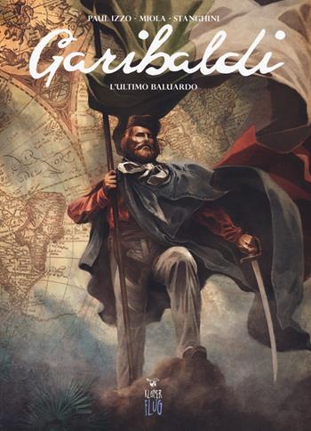 Garibaldi. Vol. 1: ultimo baluardo, L'. - Paul Izzo, Miola, Stanghini - Libro Kleiner Flug 2019, Prodigi fra le nuvole | Libraccio.it