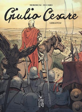 Giulio Cesare. Vol. 1: Gergovia!. - Mordecai - Libro Kleiner Flug 2019, Prodigi fra le nuvole | Libraccio.it
