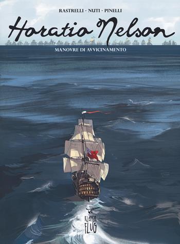 Horatio Nelson. Vol. 1: Manovre di avvicinamento - Marco Rastrelli, Nuti - Libro Kleiner Flug 2019, Prodigi fra le nuvole | Libraccio.it
