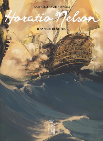 Horatio Nelson. Vol. 2: Il sangue di Nelson - Marco Rastrelli, Nuti - Libro Kleiner Flug 2019, Prodigi fra le nuvole | Libraccio.it