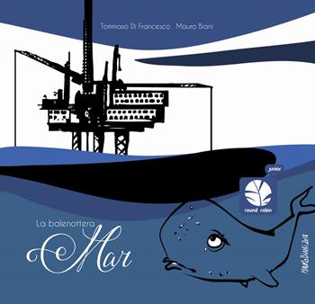 La balenottera Mar - Tommaso Di Francesco - Libro Round Robin Editrice 2018, Round Robin junior | Libraccio.it