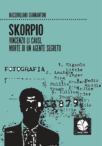 Skorpio. Vincenzo Li Causi, morte di un agente segreto - Massimiliano Giannantoni - Libro Round Robin Editrice 2018, Fuori rotta | Libraccio.it