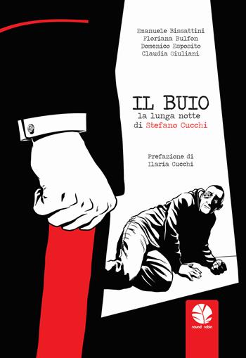 Il buio. La lunga notte di Stefano Cucchi - Emanuele Bissattini, Floriana Bulfon - Libro Round Robin Editrice 2018, Tortuga | Libraccio.it
