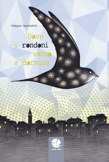 Dove i rondoni vanno a dormire - Franco Sacchetti - Libro Round Robin Editrice 2019, Bolina | Libraccio.it