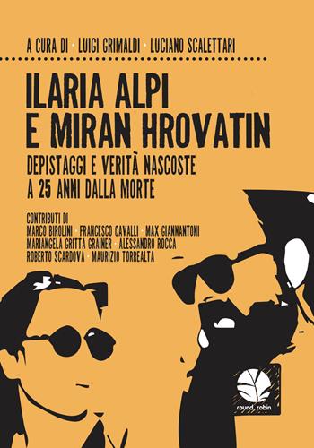 Ilaria Alpi e Miran Hrovatin. Depistaggi e verità nascoste a 25 anni dalla morte  - Libro Round Robin Editrice 2019, Fuori rotta | Libraccio.it