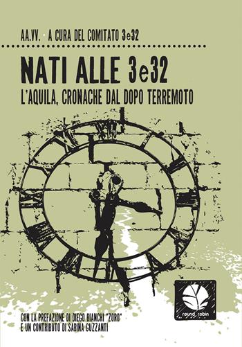 Nati alle 3e32. L'Aquila, cronache del dopo terremoto  - Libro Round Robin Editrice 2019, Fuori rotta | Libraccio.it
