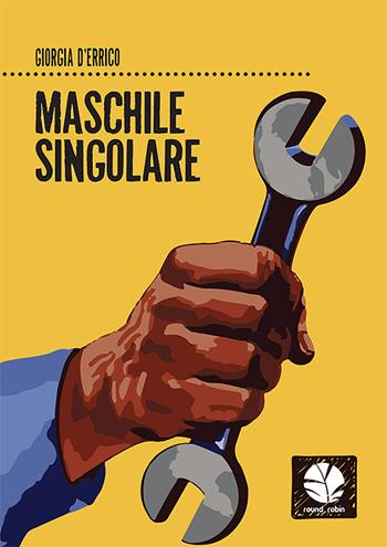 Maschile singolare - Giorgia D'Errico - Libro Round Robin Editrice 2021, Fuori rotta | Libraccio.it