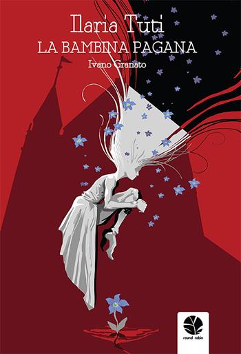 La bambina pagana - Ilaria Tuti, Ivano Granato - Libro Round Robin Editrice 2021, Tempesta | Libraccio.it