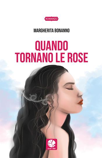 Quando tornano le rose - Margherita Bonanno - Libro Round Robin Editrice 2021, Parole in viaggio | Libraccio.it