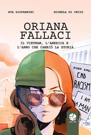 Oriana Fallaci. Il Vietnam, l'America e l'anno che cambiò la Storia - Eva Giovannini, Michela di Cecio - Libro Round Robin Editrice 2021, Tortuga | Libraccio.it