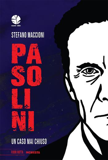 Pasolini. Un caso mai chiuso - Stefano Maccioni - Libro Round Robin Editrice 2022, Fuori rotta | Libraccio.it