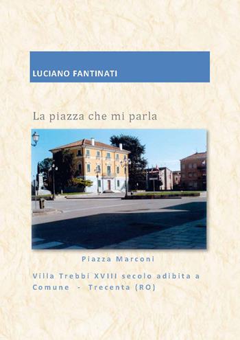 La piazza che mi parla - Luciano Fantinati - Libro Edizioni Zerotre 2018 | Libraccio.it