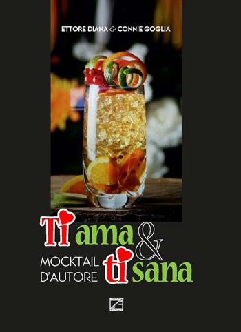 Ti ama & ti sana. Mocktail d'autore - Ettore Diana, Connie Goglia - Libro Edizioni Zerotre 2018 | Libraccio.it