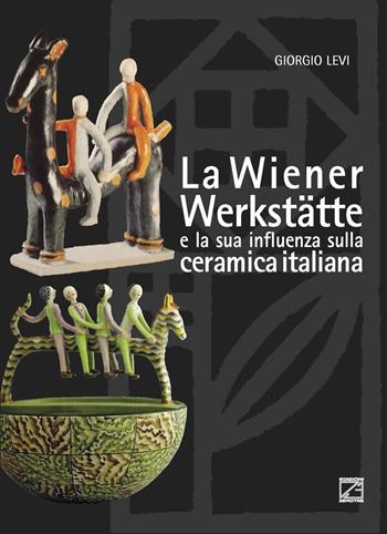 La Wiener Werkstätte e la sua influenza sulla ceramica italiana - Giorgio Levi - Libro Edizioni Zerotre 2018, Arti decorative del ‘900 | Libraccio.it