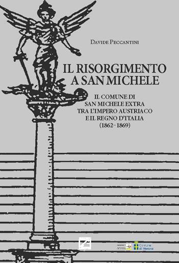 Il Risorgimento a San Michele. Il comune di San Michele Extra tra l'Impero Austriaco e il Regno d'Italia (1862-1869) - Davide Peccantini - Libro Edizioni Zerotre 2018 | Libraccio.it
