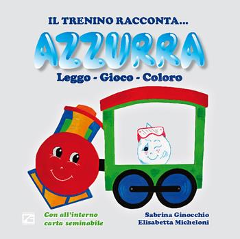 Azzurra - Sabrina Ginocchio - Libro Edizioni Zerotre 2018, Il trenino racconta | Libraccio.it
