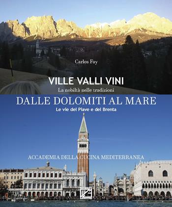 Dalle Dolomiti al Mare. Le vie del Piave e del Brenta. Ediz. italiana e inglese - Carlos Fay - Libro Edizioni Zerotre 2019, Ville valli vini. La nobiltà nelle tradizioni | Libraccio.it