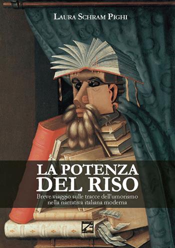 La potenza del riso. Breve viaggio sulle tracce dell’umorismo nella narrativa italiana moderna - Laura Schram Pighi - Libro Edizioni Zerotre 2019 | Libraccio.it