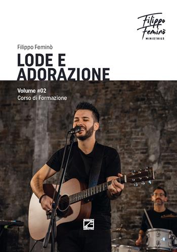 Lode e adorazione. Corso di formazione. Vol. 2 - Filippo Feminò - Libro Edizioni Zerotre 2020, Manuali | Libraccio.it