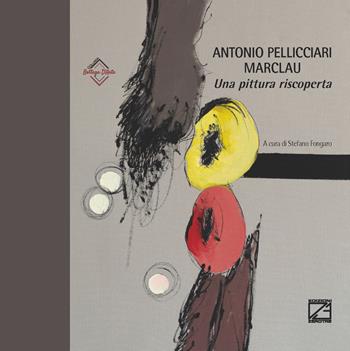 Antonio Pellicciari. Marclau. Una pittura riscoperta. Ediz. illustrata  - Libro Edizioni Zerotre 2022, Bottega d'arte | Libraccio.it