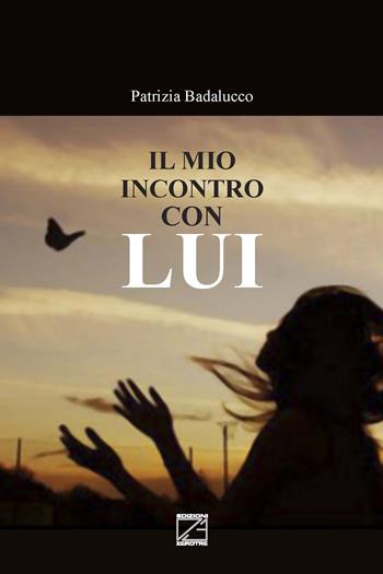 Il mio incontro con Lui - Maria Patrizia Badalucco - Libro Edizioni Zerotre 2019 | Libraccio.it