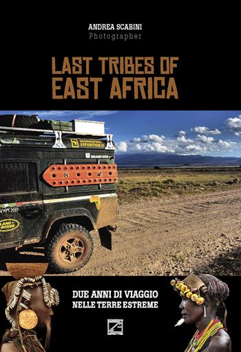Last tribes of East Africa. Ediz. italiana e inglese - Andrea Scabini - Libro Edizioni Zerotre 2019 | Libraccio.it