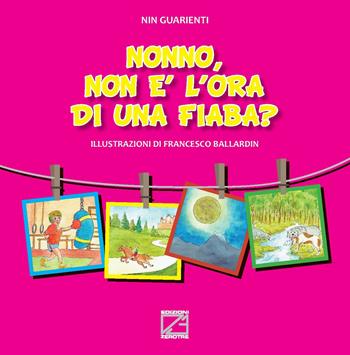 Nonno, non è l’ora di una fiaba? - Nin Guarienti - Libro Edizioni Zerotre 2020, Le fiabe dei nonni | Libraccio.it