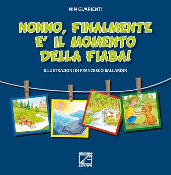 Nonno, finalmente è il momento della fiaba! Ediz. illustrata - Nin Guarienti - Libro Edizioni Zerotre 2020, Le fiabe dei nonni | Libraccio.it