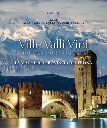 La magnifica provincia di Verona. Ediz. italiana, inglese e tedesca - Carlos Fay - Libro Edizioni Zerotre 2019, Ville valli vini. La nobiltà nelle tradizioni | Libraccio.it