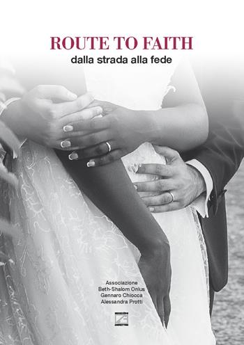Route to faith. Dalla strada alla fede - Gennaro Chiocca, Alessandra Protti - Libro Edizioni Zerotre 2019 | Libraccio.it