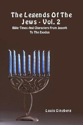 The legends of the Jews. Vol. 2: Bible times and characters from Joseph to the Exodus - Louis Ginzberg - Libro eUniversity 2018, Kabbalah | Libraccio.it
