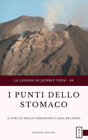 I punti dello stomaco - Emilio Simongini, Leda Bultrini - Libro Xin Shu 2019, Le lezioni di Jeffrey Yuen | Libraccio.it