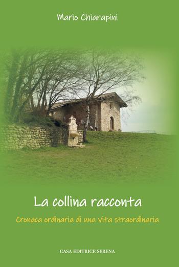 La collina racconta - Mario Chiarapini - Libro Casa Editrice Serena 2019 | Libraccio.it