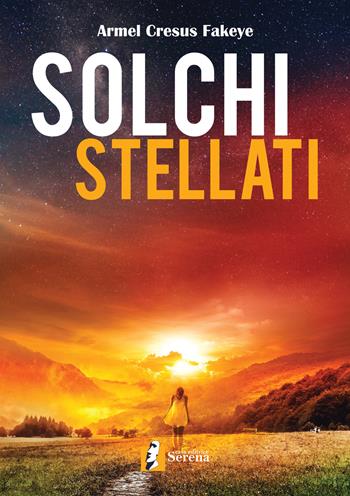 Solchi stellati - Armel Cresus Fakeye - Libro Casa Editrice Serena 2020, Poesie | Libraccio.it