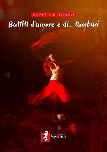 Battiti d'amore e di... tamburi - Raffaele Donno - Libro Casa Editrice Serena 2021 | Libraccio.it