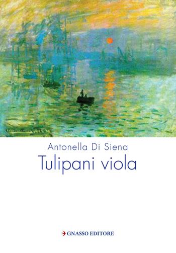 Tulipani viola - Antonella Di Siena - Libro Pasquale Gnasso Editore 2018 | Libraccio.it