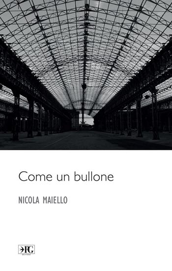 Come un bullone - Nicola Maiello - Libro Pasquale Gnasso Editore 2018, I rondinini | Libraccio.it