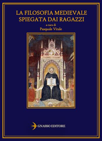 La filosofia medievale spiegata dai ragazzi. Nuova ediz.  - Libro Pasquale Gnasso Editore 2018 | Libraccio.it