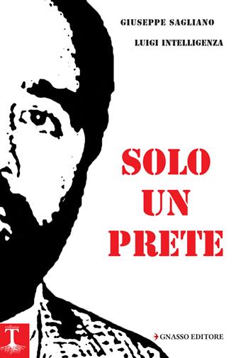 Solo un prete - Luigi Intelligenza, Giuseppe Sagliano - Libro Pasquale Gnasso Editore 2018 | Libraccio.it