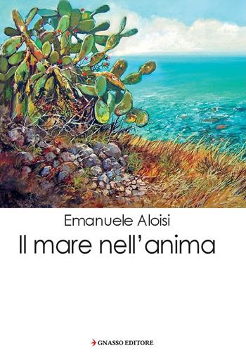 Il mare nell'anima - Emanuele Aloisi - Libro Pasquale Gnasso Editore 2019, Pinakes | Libraccio.it