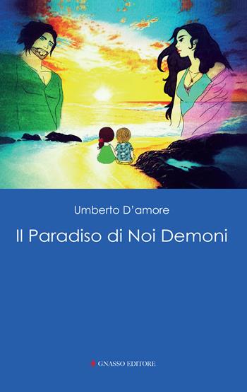 Il paradiso di noi demoni - Umberto D'Amore - Libro Pasquale Gnasso Editore 2019, Pinakes | Libraccio.it
