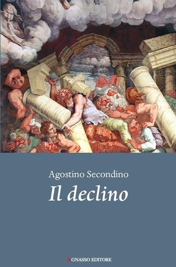 Il declino - Agostino Secondino - Libro Pasquale Gnasso Editore 2019, Doctrina | Libraccio.it